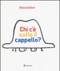 Chi c'è sotto il cappello? Ediz. illustrata