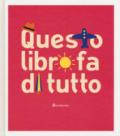 Questo libro fa di tutto. Ediz. a colori