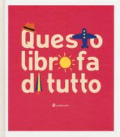 Questo libro fa di tutto. Ediz. a colori