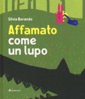 Affamato come un lupo. Ediz. a colori. Con app