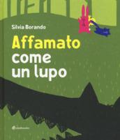 Affamato come un lupo. Ediz. a colori. Con app