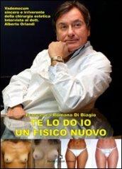 Te lo do io un fisico nuovo. Vademecum sincero e irriverente della chirurgia estetica. Intervista al dott. Alberto Orlandi