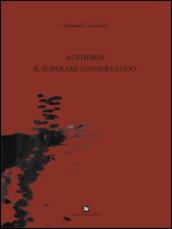 Aufheben, il superare conservando. Ediz. illustrata