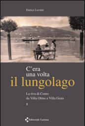 C'era una volta il lungolago. La riva di Como da villa Olmo a villa Geno