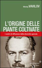 L'origine delle piante coltivate. I centri di diffusione della diversità agricola