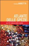 Atlante delle spezie. Con 101 ricette da tutto il mondo