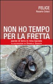 Non ho tempo per la fretta. Parole di terra in rima baciata