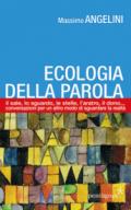 Ecologia della parola. Il sale, lo sguardo, le stelle, l'aratro, il dono... per un altro modo di sguardare la realtà