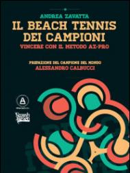 Il beach tennis dei campioni. Vincere con il metodo AZ-PRO