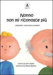 Nonno non mi riconosce più. L'Alzheimer raccontato ai bambini