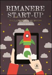 Rimanere start-up. Dalla provincia al mondo