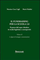 Il Fundraising per la scuola 2.0. Il potere del saper chiedere in modo legittimo e consapevole