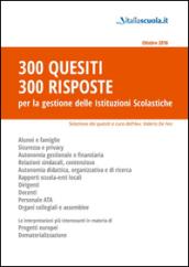 300 quesiti 300 risposte. Per la gestione delle istituzioni scolastiche