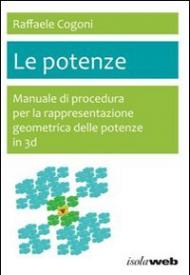 Le potenze. Manuale di procedura per la rappresentazione geometrica delle potenze in 3D