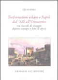 Trasformazioni urbane a Napoli dal '500 all'Ottocento tra ricordi di viaggio, dipinti, stampe e foto d'epoca. Ediz. limitata
