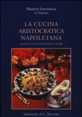 La cucina aristocratica napoletana. 74 ricette