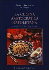 La cucina aristocratica napoletana. 74 ricette