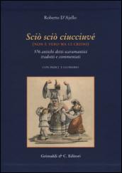 Scio' scio' ciucciuve' (non è vero ma ci credo). 576 antichi detti scaramantici tradotti e commentati