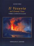 Il Vesuvio nel Grand tour. Vedute e scritti di tre secoli. Ediz. a colori