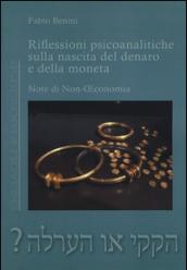 Riflessioni psicoanalitiche sulla nascita del denaro e della moneta. Note di non economia