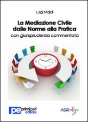 La mediazione civile dalle norme alla pratica con giurisprudenza commentata