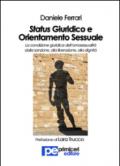 Status giuridico e orientamento sessuale. La condizione giuridica dell'omosessualità dalla sanzione, alla liberazione, alla dignità