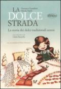 La dolce strada. La storia dei dolci tradizionali senesi. Ediz. italiana e inglese