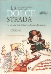 La dolce strada. La storia dei dolci tradizionali senesi. Ediz. italiana e inglese