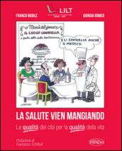 La salute vien mangiando. La qualità dei cibi per la qualità della vita