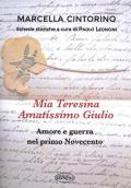Mia Teresina, amatissimo Giulio. Amore e guerra nel primo Novecento