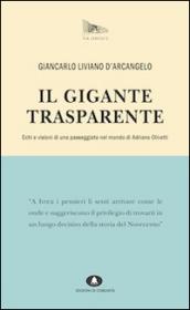 Il gigante trasparente. Echi e visioni di una passeggiata nel mondo di Adriano Olivetti