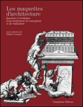 Les maquettes d'architecture. Fonction et évolution d'un instrument de conception et de réalisation. Ediz. italiana, inglese e francese