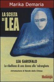 La scelta di Lea. Lea Garofalo. La ribellione di una donna della 'ndrangheta