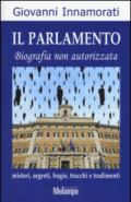 Il parlamento. Biografia non autorizzata. Misteri, segreti, bugie, trucchi e tradimenti