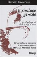 Il sindaco gentile. Gli appalti, la camorra e un uomo onesto. La storia di Marcello Torre