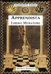 Apprendista libero muratore. Manuale o avviamento ad uso degli inziati al grado di apprendista