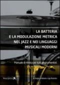 La batteria e la modulazione metrica nel jazz e nei linguaggi musicali moderni. Manuale di ritmica per tutti gli strumentisti. Con CD Audio