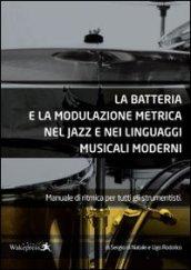 La batteria e la modulazione metrica nel jazz e nei linguaggi musicali moderni. Manuale di ritmica per tutti gli strumentisti. Con CD Audio