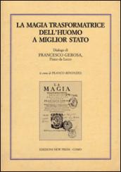 La magia trasformatrice dell'uomo a miglior stato. Dialogo di Francesco Gerosa, fisico da Lecco