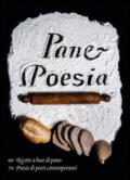 Pane e poesia. 70 ricette a base di pane raffermo, 70 poesie di poeti contemporanei