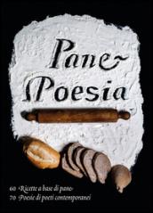 Pane e poesia. 70 ricette a base di pane raffermo, 70 poesie di poeti contemporanei