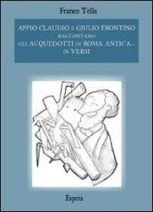 Appio Claudio e Giulio Frontino raccontano gli acquedotti di Roma antica... in versi