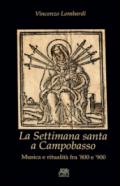 La settimana santa a Campobasso. Musica e ritualità fra '800 e '900