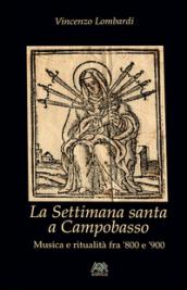 La settimana santa a Campobasso. Musica e ritualità fra '800 e '900