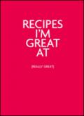 Recipes I'm great at (really great)