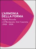 L'armonia della forma. Angelo Bozzola e il movimento arte concreta (1948-1958). Catalogo della mostra (Legnano, 28 novembre 2015-21 febbraio 2016)