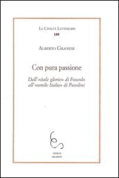 Con pura passione. Dall'itale glorie di Foscolo all'umile Italia di Pasolini