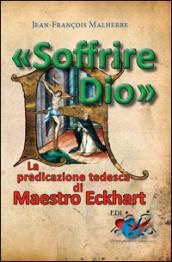 «Soffrire Dio». La predicazione tedesca di Maestro Eckhart