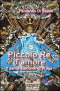 Piccolo Re d'amore. Il santo Bambino di Praga