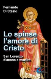 Lo spinse l'amore di Cristo. San Lorenzo, diacono e martire